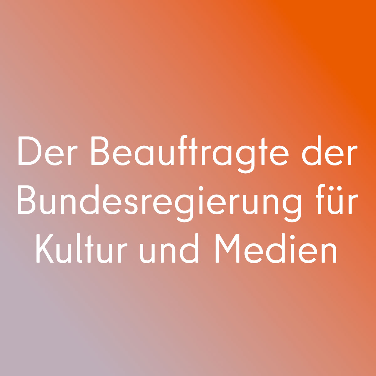 Der Beauftragte der Bundesregierung für Kultur und Medien